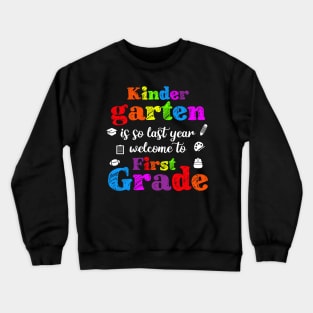 Kindergarten Is So Last Year Welcome To First grade Crewneck Sweatshirt